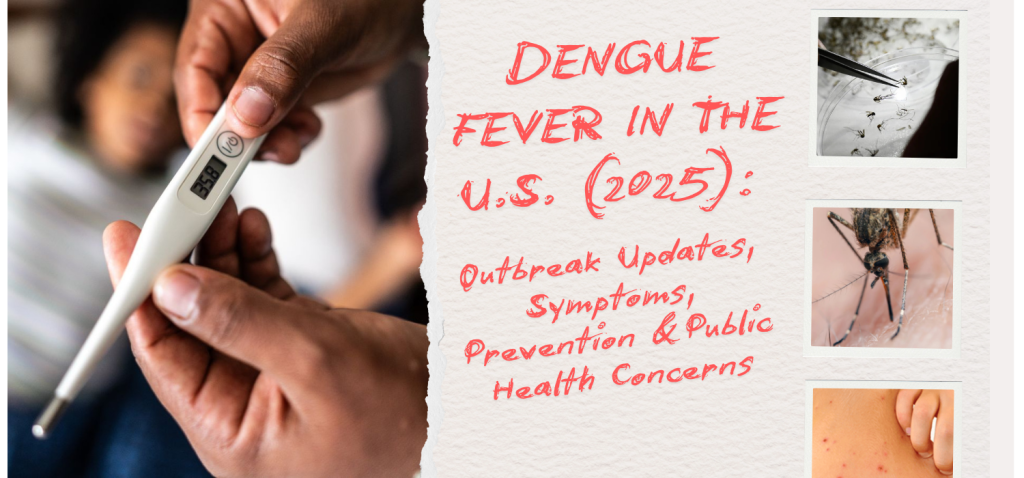Dengue Fever in the U.S. (2025) - Outbreak Updates, Symptoms, Prevention & Public Health Concerns