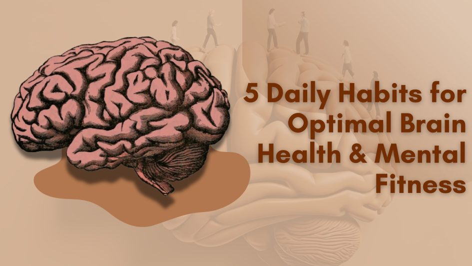 5 Daily Habits for Optimal Brain Health & Mental Fitness