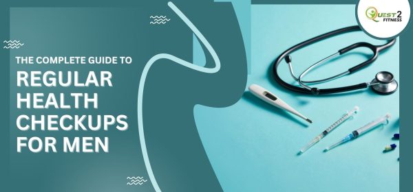 The Complete Guide to Regular Health Checkups for Men